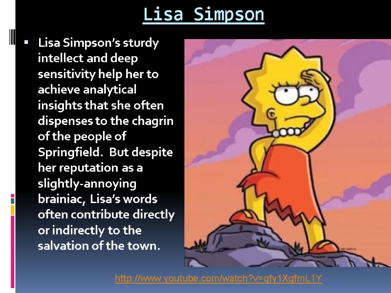 Lisa Simpson Lisa Simpson’s sturdy intellect and deep sensitivity help her to achieve analytical